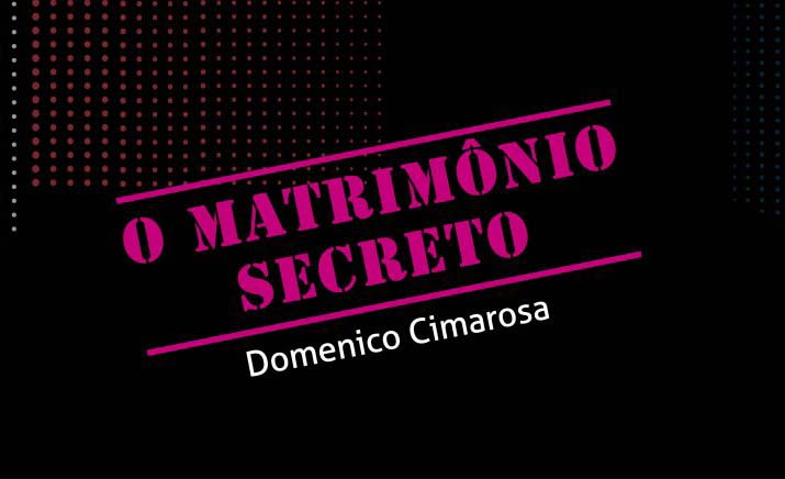 O Matrimônio Secreto, de Domenico Cimarosa